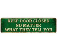 KIOZIY Letreros de metal de advertencia de peligro para mantener la puerta cerrada, no importa lo que te dicen, letrero de precaución divertido para casa de campo, valla de casa, puerta de pared, 4 x