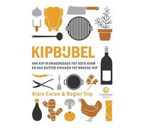 Kipbijbel: van kip in dragonsaus tot soto ayam en van butter chicken tot Bresse-kip (Kookbijbels)