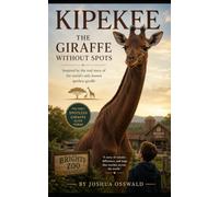 Kipekee The Giraffe Without Spots: Inspired by the Real Story of the World’s Only Known Spotless Giraffe