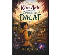 Kira Anh und das Geheimnis von DaLat: Ein Abenteuer über Mut, Freundschaft und die Suche nach den eigenen Wurzeln. Kinderbuch ab 9 Jahre