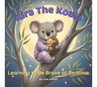 Kira The Koala: Learning to Be Brave at Bedtime