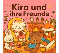 Kira und ihre Freunde: Gemütliches Ausmalbuch mit süßen Tiercharakteren für Kinder & Erwachsene - Entspannung, Kreativität & Wohlfühlmomente zum Abschalten