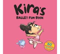 Kira's Ballet Fun Book: Kids’ Activity Book Ages 4-10: Mazes, Word Games, Puzzles And More for Learning and Fun