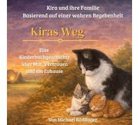 Kiras Weg: Eine Kinderbuchgeschichte über Mut, Vertrauen und ein Zuhause (Kira und ihre Familie - Basierend auf einer wahren Begebenheit)