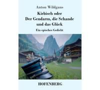 Kirbisch oder Der Gendarm, die Schande und das Glück: Ein episches Gedicht