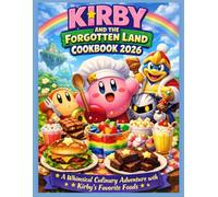 KIRBY AND THE FORGOTTEN LAND COOKBOOK 2026: A Whimsical Culinary Adventure with Kirby’s Favorite Foods