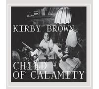 Kirby Brown - Child of Calamity