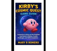 Kirby’s Cosmic Quest Game Guide: Companion to Kirby and the Forgotten Land Switch 2 Edition, Crystal Challenges, and 100% Completion