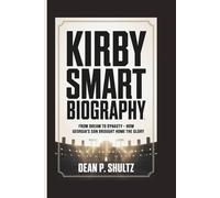 KIRBY SMART BIOGRAPHY: From Dream to Dynasty - How Georgia's Son Brought Home the Glory
