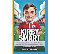 KIRBY SMART: The Little Coach Who Learned to Teach, Inspire, and Build Winning Football Teams (A Biography Book For Kids)