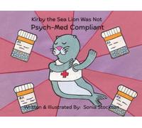 Kirby the Sea Lion Was Not Psych-Med Compliant (Children-Friendly Tales on Mental Illness)