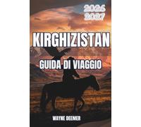 Kirghizistan Guida di viaggio 2026-2027: Dove fare trekking, dove alloggiare e dove mangiare nelle valli del Tien Shan e del Pamir