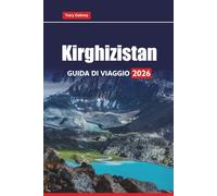 Kirghizistan GUIDA DI VIAGGIO 2026: Esplora la cultura nomade, le montagne, i siti storici, il cibo locale e le avventure all'aria aperta in Asia centrale