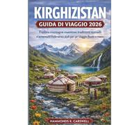 KIRGHIZISTAN GUIDA DI VIAGGIO 2026: Esplora montagne maestose, tradizioni nomadi e avventure epiche per un viaggio fluido e memorabile
