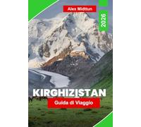 Kirghizistan Guida di viaggio 2026: Scopri paesaggi montani, tradizioni nomadi, laghi alpini, storia della Via della Seta e consigli pratici per la tua avventura in Asia centrale