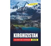 Kirghizistan Guide De Voyage 2026: Conseils simples pour les visiteurs débutants sur où loger, comment se déplacer et à quoi s'attendre