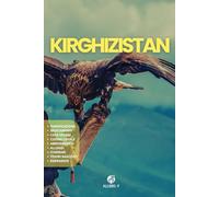 KIRGHIZISTAN: La Guida. Pianificazione dettagliata. Alloggi. Cucina e cultura locale. Consigli e risorse utili per il tuo viaggio in Asia centrale