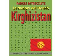 Kirghizistan - Parole Intrecciate: Passatempo senza schermo per relax e concentrazione (Parole Intrecciate - Le Nazioni del Mondo - Giochi educativi ... e parole da ogni angolo del pianeta)