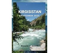 KIRGISISTAN REISEFÜHRER 2025: Entdecken Sie Kirgisistans Naturwunder und verborgene Schätze