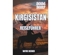 Kirgisistan Reiseführer 2026-2027: Wo man in den Tälern des Tien Shan und Pamir wandern, übernachten und essen kann