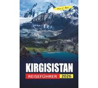 Kirgisistan Reiseführer 2026: Einfache Ratschläge für Erstbesucher, wo sie übernachten können, wie man sich fortbewegt und was einen erwartet