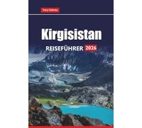 Kirgisistan REISEFÜHRER 2026: Erkunden Sie die Nomadenkultur, die Berge, historische Stätten, die lokale Küche und Outdoor-Abenteuer in Zentralasien