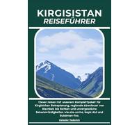 KIRGISISTAN REISEFÜHRER: Clever reisen mit unserem Komplettpaket für Kirgisistan: Reiseplanung, regionale Abenteuer von Bischkek bis Batken und ... wie Ala-Archa, Issyk-Kul und Sulaiman-Too.