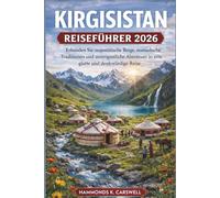 KIRGISTAN REISEFÜHRER 2026: Erkunde majestätische Berge, nomadische Traditionen und epische Abenteuer für eine reibungslose und unvergessliche Reise