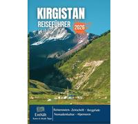 KIRGISTAN REISEFÜHRER 2026: Schneebedeckte Gipfel, smaragdgrüne Seen, Nomadenpferde, alte Festungen und die ungezähmte Seele Zentralasiens