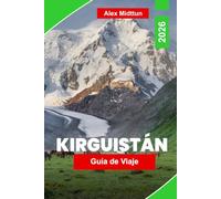 Kirguistán Guía de viaje 2026: Descubre paisajes montañosos, tradiciones nómadas, lagos alpinos, historia de la Ruta de la Seda y consejos prácticos para tu aventura en Asia Central