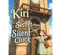 Kiri & The Secret of the Silent Clock: A Tale of Time and Friendship (Cozy Bedtime Tales)