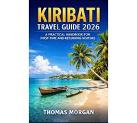 KIRIBATI TRAVEL GUIDE 2026: A PRACTICAL HANDBOOK FOR FIRST-TIME AND RETURNING VISITORS