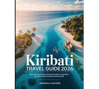 Kiribati Travel Guide 2026: Insider Tips, Cultural Insights, Atoll Exploration, Where to Stay, What to See & How to Experience Authentic Pacific Island Life (Unveiling the Earth’s Silent Wonders)