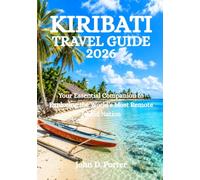 KIRIBATI TRAVEL GUIDE 2026: Your Essential Companion to Exploring the World’s Most Remote Island Nation