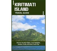 KIRITIMATI TRAVEL GUIDE: Discover the Best Sights, Local Highlights, Outdoor Thrills, and Smart Travel Tips
