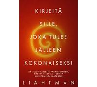 Kirjeitä sille, joka tulee jälleen kokonaiseksi: 24 sielun kirjettä parantumisen, eheytymisen ja itsensä muistamisen matkalle (Letters for the One Becoming Whole - Global Editions)