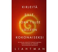 Kirjeitä sille, joka tulee jälleen kokonaiseksi: 24 sielun kirjettä parantumisen, eheytymisen ja itsensä muistamisen matkalle (Letters for the One Becoming Whole - Global Editions)