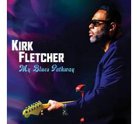 Kirk Fletcher - My Blues Pathway DELUXE EDITION