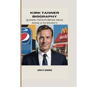 KIRK TANNER BIOGRAPHY: Leading with Purpose from PepsiCo to Wendy’s