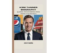 KIRK TANNER BIOGRAPHY: Leading with Purpose from PepsiCo to Wendy’s