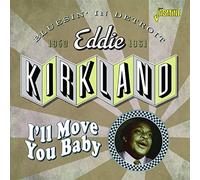 Kirkland, Eddie - I'll Move You Baby Bluesin' In Detroit, 1950-1961