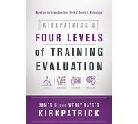 Kirkpatrick S Four Levels Of Training Evaluation (1st Ed.)