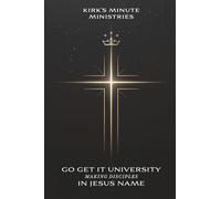 Kirk's Minute Ministries - Go Get It University: Making Disciples in Jesus' Name