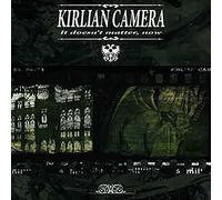 Kirlian Camera - It Doesn'T Matter, Now