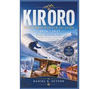 Kiroro Hokkaido Winter Ski Guide 2026/2027: A Luxury Ski Traveler’s Guide to Deep Powder, Best Hotels, Crowd-Free Slopes & Stress-Free Trip Planning in Japan (Smart Skiers Travel Guides)