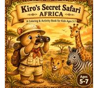 Kiro's Secret Safari: Africa: A Coloring and Activity Book for Kids Ages 5-7 | 18 African Animals, Mazes, Dot to Dot, Spot the Difference & Fun Facts | Kiro's World Adventures Book 1
