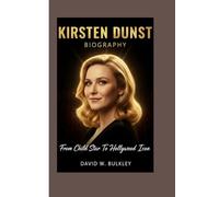 KIRSTEN DUNST BIOGRAPHY: From Child Star To Hollywood Icon