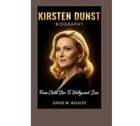 KIRSTEN DUNST BIOGRAPHY: From Child Star To Hollywood Icon