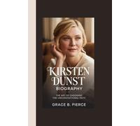 KIRSTEN DUNST BIOGRAPHY: The Art of Choosing the Unconventional Path