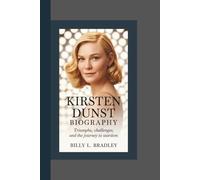 KIRSTEN DUNST BIOGRAPHY: Triumphs, Challenges, and the Journey to Stardom